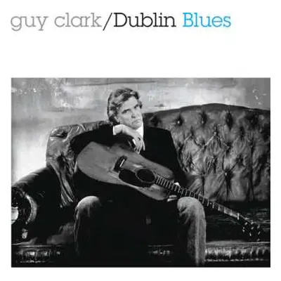 CD Guy Clark: Dublin Blues - 30th Anniversary Edition