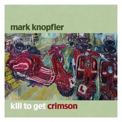 CD Mark Knopfler: Kill To Get Crimson