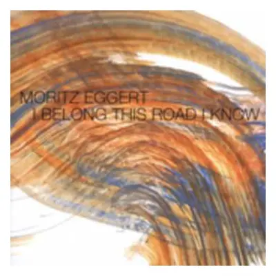 CD Moritz Eggert: I Belong This Road I Know