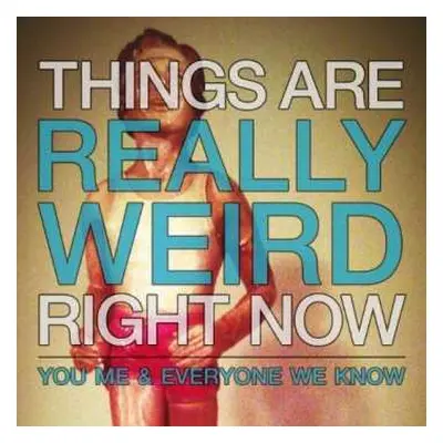 SP You, Me, And Everyone We Know: Things Are Really Weird Right Now CLR