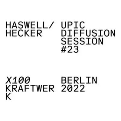 LP Haswell / Hecker: Upic Diffusion Session #23