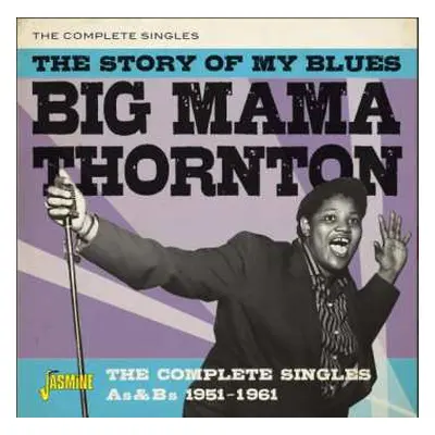 CD Big Mama Thornton: The Story Of My Blues - The Complete Singles A's & B's 1951-1961