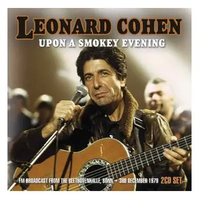 2CD Leonard Cohen: Upon A Smokey Evening (Fm Broadcast From The Beethovenhalle, Bonn 3rd Decembe