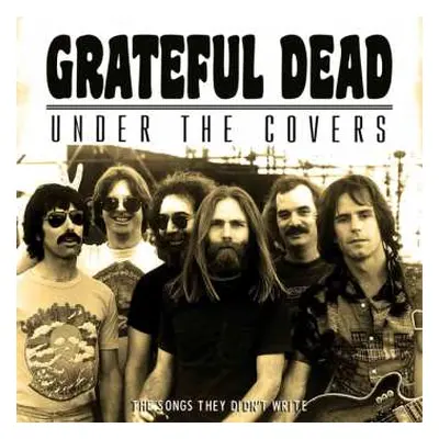 CD The Grateful Dead: Under The Covers (The Songs They Didn't Write)