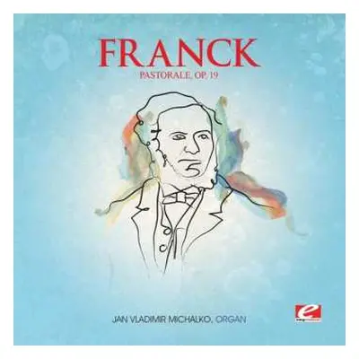 CD César Franck: Pastorale E Maj 19