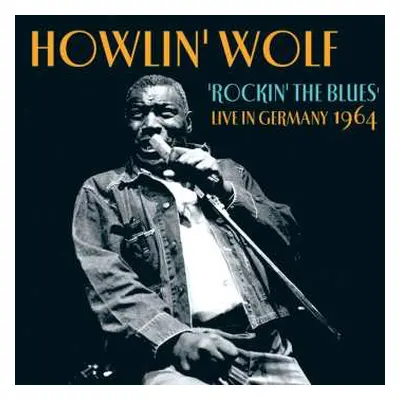 CD Howlin' Wolf: Rockin' The Blues - Live In Germany 1964