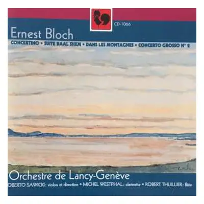 CD Ernest Bloch: Concertino / Suite Baal Shem / Dans Les Montegnes / Concero Grosso No.2