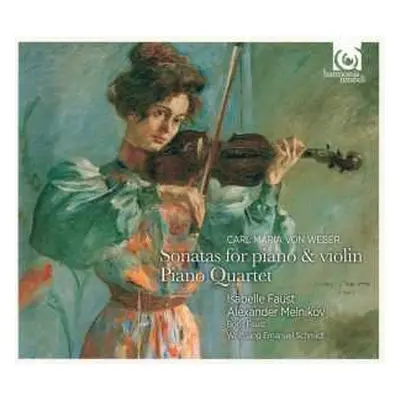 CD Carl Maria von Weber: Sonatas For Piano & Violin / Piano Quartet