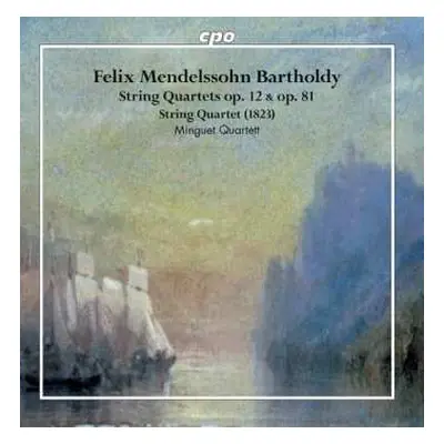 CD Felix Mendelssohn-Bartholdy: String Quartets, Op. 12 & Op. 81; String Quartet (1823)