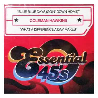 CD Coleman Hawkins: Blue Blue Days (Goin' Down Home) / What A Difference A Day Makes