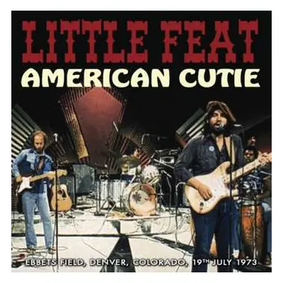 CD Little Feat: American Cutie (Ebbets Field, Denver, Colorado, 19th July 1973)