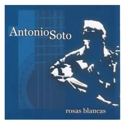 CD Antonio Soto: Rosas Blancas