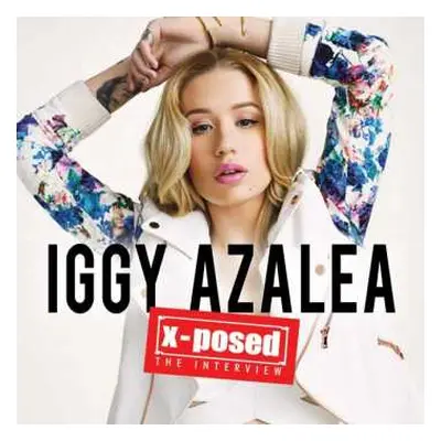 CD Iggy Azalea: X-Posed The Interview