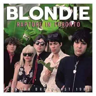 CD Blondie: Rapture In Toronto - Canada Broadcast 1982