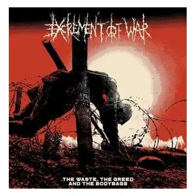 LP Excrement Of War: The Waste, The Greed And The Bodybags