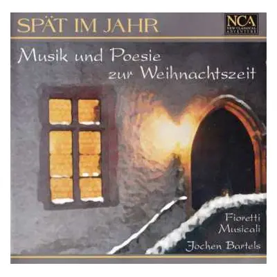 CD Fioretti Musicali: Spät Im Jahr (Musik Und Poesie Zur Weihnachtszeit)