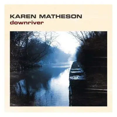 CD Karen Matheson: Downriver