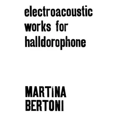 2LP Martina Bertoni: Electroacoustic Works For Halldorophone