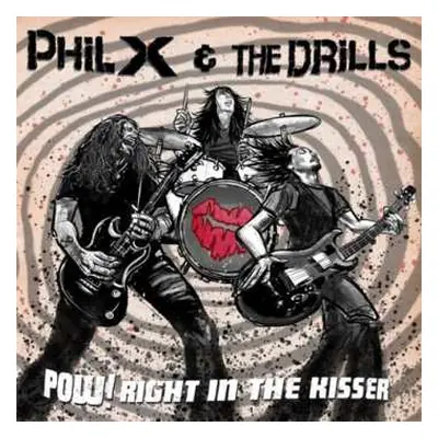 LP Phil X & The Drills: Pow!! Right In The Kisser