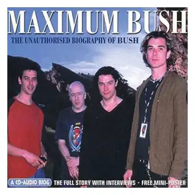 CD Bush: Maximum Bush (The Unauthorised Biography Of Bush)