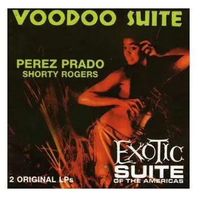 CD Perez Prado: Voodoo Suite/Exotic Suite Of The Americas