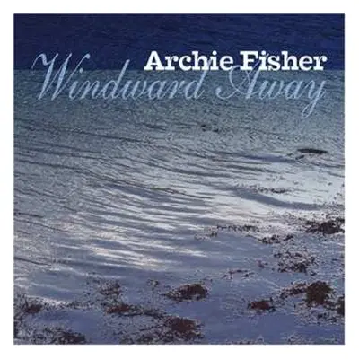 CD Archie Fisher: Windward Away