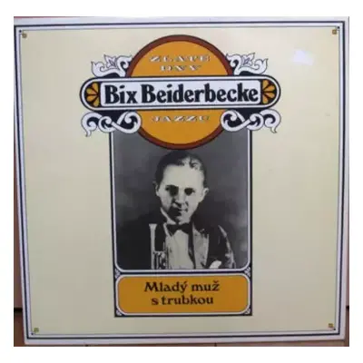 NM | VG+ LP Bix Beiderbecke: Zlaté Dny Jazzu - Mladý Muž S Trubkou