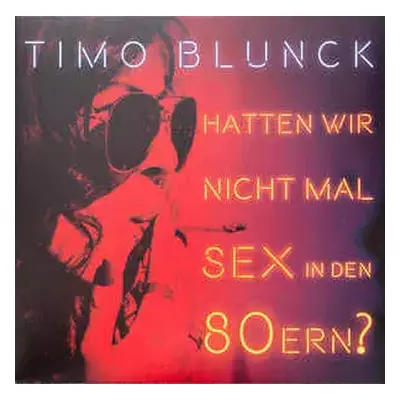 CD Timo Blunck: Hatten Wir Nicht Mal Sex In Den 80ern?