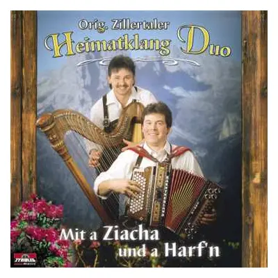 CD Zillertaler Heimatklang: Mit A Ziacha Und A Harf'n