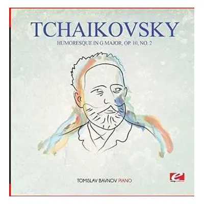 CD Pyotr Ilyich Tchaikovsky: Humoresque In G Major Op. 10 No. 2