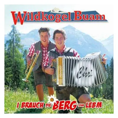 CD Wildkogel Buam: I Brauch Die Berg Zum Lebm