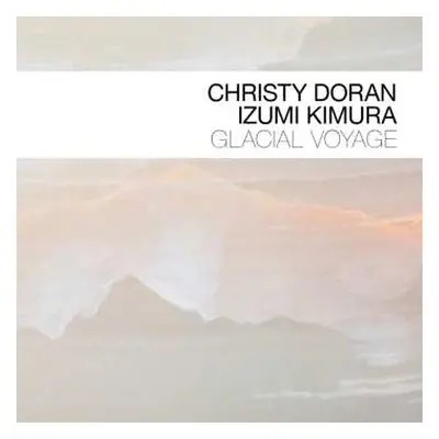 CD Christy Doran & Izumi Komura: Glacial Voyage