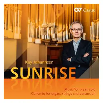 CD Kay Johannsen: Sunrise: Music For Organ Solo; Concerto For Organ, Strings, And Percussion