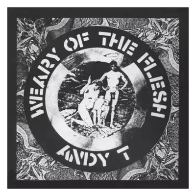 LP Andy T: Weary Of The Flesh