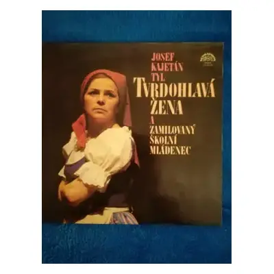 VG+ | NM 2LP Josef Kajetán Tyl: Tvrdohlavá Žena A Zamilovaný Školní Mládenec (2xLP)