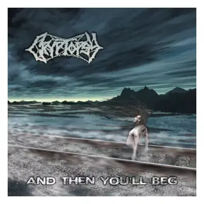 CD Cryptopsy: And Then You'll Beg