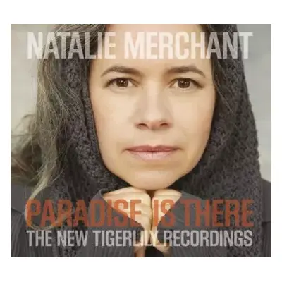 CD Natalie Merchant: Paradise Is There (The New Tigerlily Recordings)