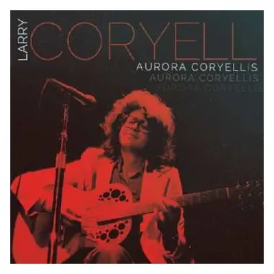 3CD Larry Coryell: Aurora Coryellis