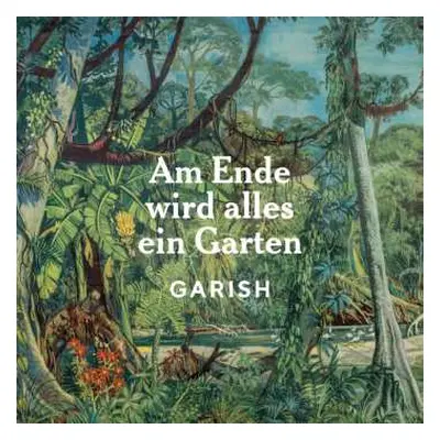 LP Garish: Am Ende Wird Alles Ein Garten (lp)