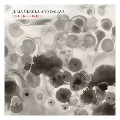 LP Ulehla,julia & Dalava: Understories