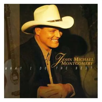 CD John Michael Montgomery: What I Do The Best