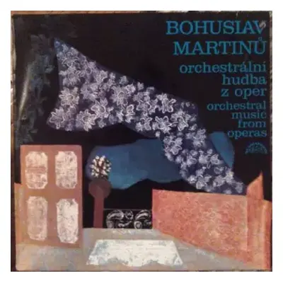 NM | VG+ LP Bohuslav Martinů: Orchestrální Hudba Z Oper = Orchestral Music From Operas