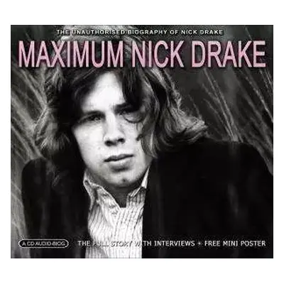 CD Nick Drake: Maximum Nick Drake (The Unauthorised Biography Of Nick Drake)