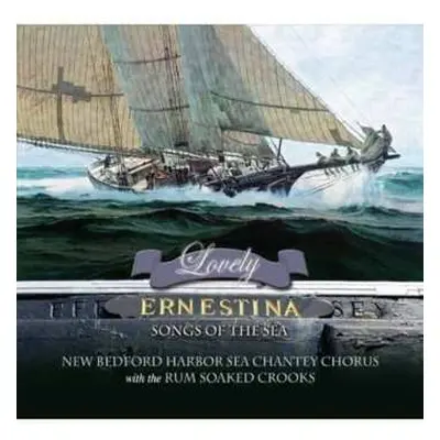 CD New Bedford Harbor Sea Chantey Chorus: Lovely Ernestina: Songs Of The Sea