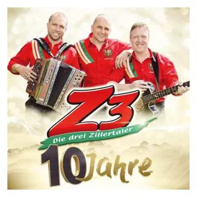 CD Z3 Die Drei Zillertaler: 10 Jahre: Die Offizielle Jubiläums-produktion