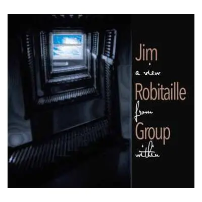 CD Jim Robitaille Group: A View From Within