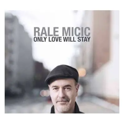 CD Rale Micic: Only Love Will Stay