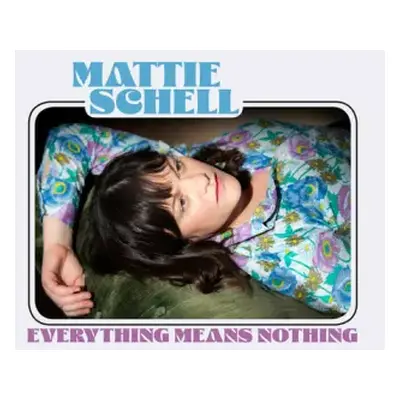 CD Mattie Schell: Everything Means Nothing