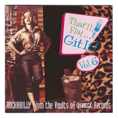 CD Various: That'll Flat ... Git It! Vol. 6: Rockabilly From The Vaults Of US Decca Records