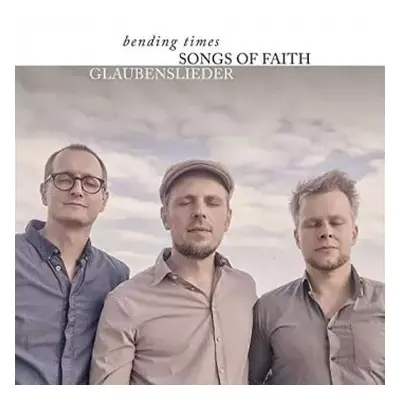 2CD Bending Times: Songs Of Faith / Glaubenslieder